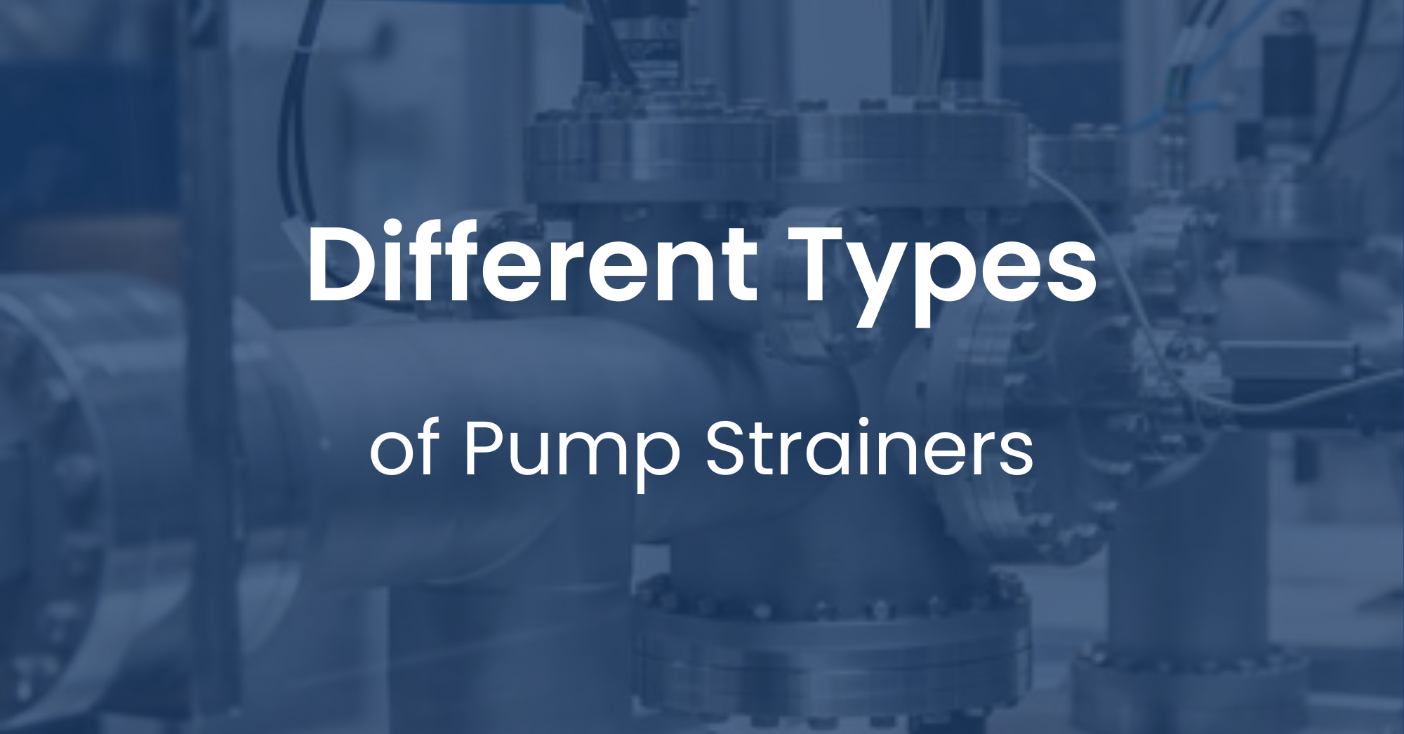 A Guide to the Different Types of Pump Strainers